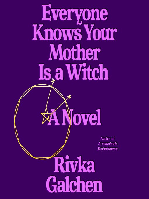 Title details for Everyone Knows Your Mother Is a Witch by Rivka Galchen - Available